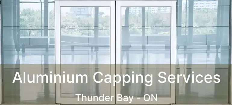  Aluminium Capping Services Thunder Bay - ON