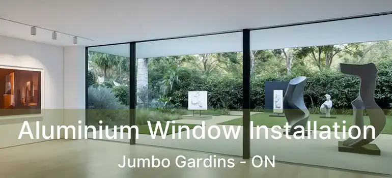  Aluminium Window Installation Jumbo Gardins - ON