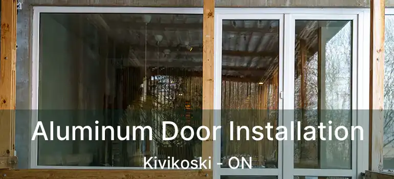  Aluminum Door Installation Kivikoski - ON