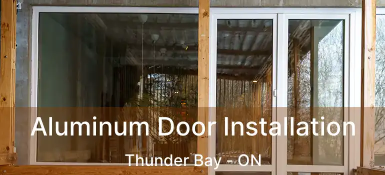  Aluminum Door Installation Thunder Bay - ON