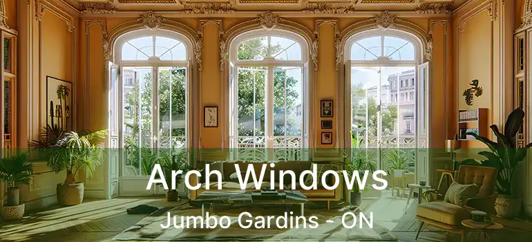  Arch Windows Jumbo Gardins - ON