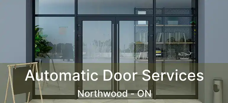  Automatic Door Services Northwood - ON