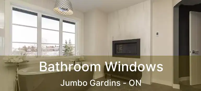  Bathroom Windows Jumbo Gardins - ON