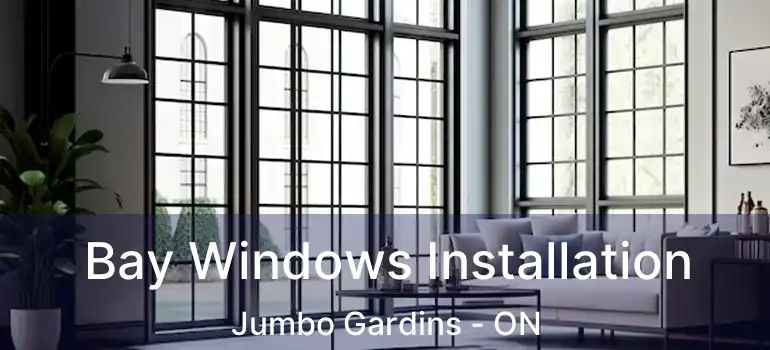  Bay Windows Installation Jumbo Gardins - ON