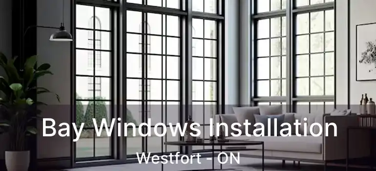  Bay Windows Installation Westfort - ON