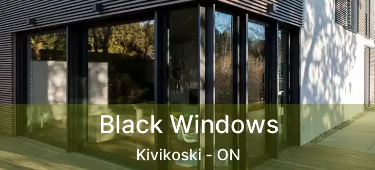  Black Windows Kivikoski - ON