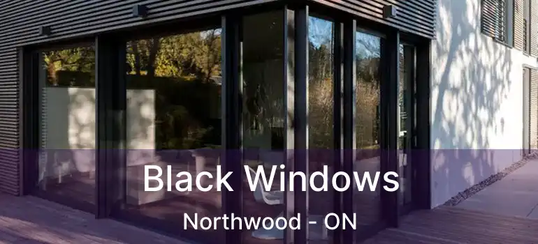  Black Windows Northwood - ON