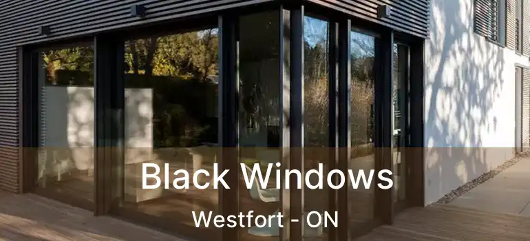  Black Windows Westfort - ON