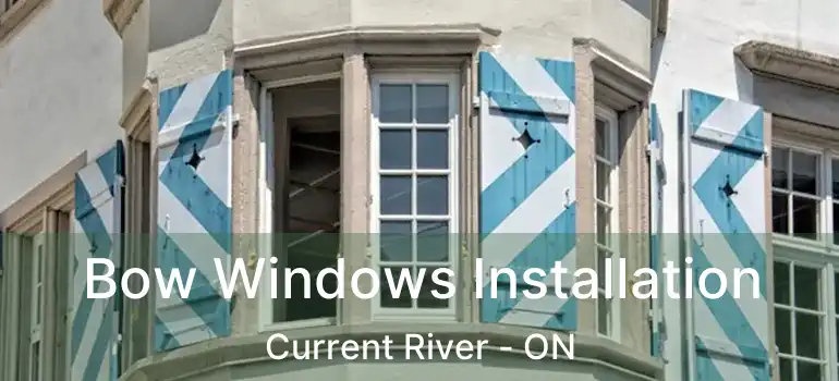  Bow Windows Installation Current River - ON