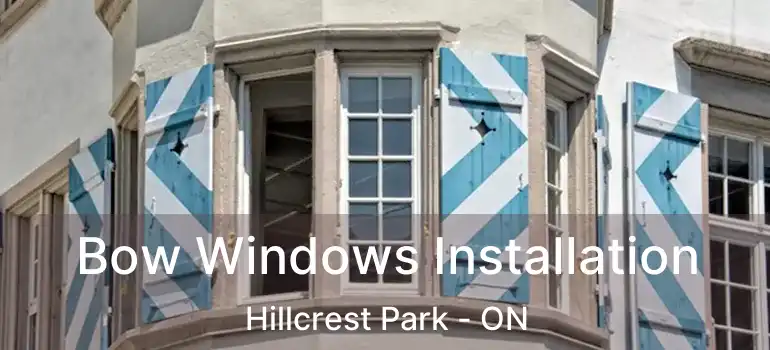  Bow Windows Installation Hillcrest Park - ON