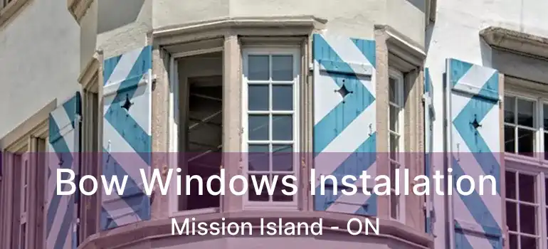  Bow Windows Installation Mission Island - ON