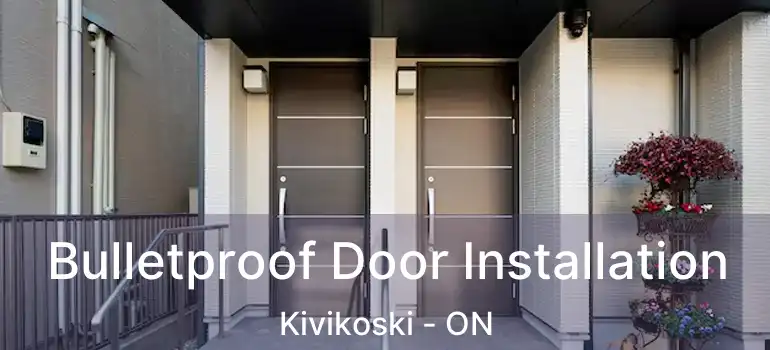  Bulletproof Door Installation Kivikoski - ON