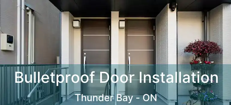  Bulletproof Door Installation Thunder Bay - ON