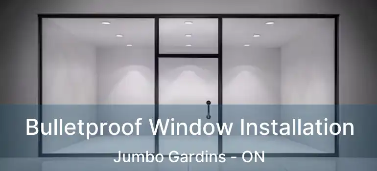  Bulletproof Window Installation Jumbo Gardins - ON