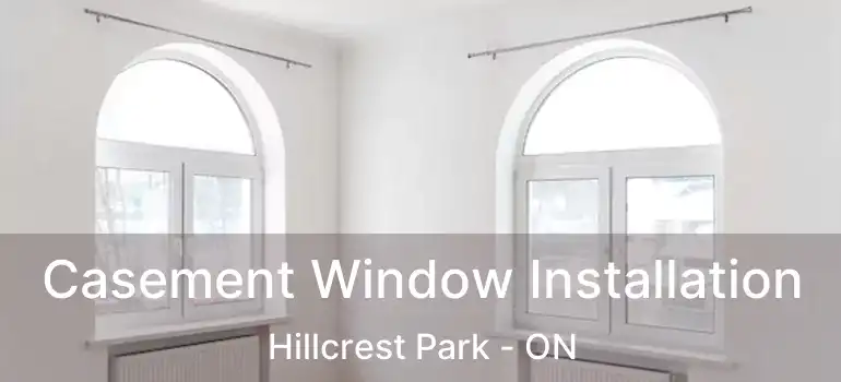  Casement Window Installation Hillcrest Park - ON