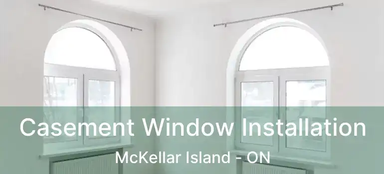  Casement Window Installation McKellar Island - ON