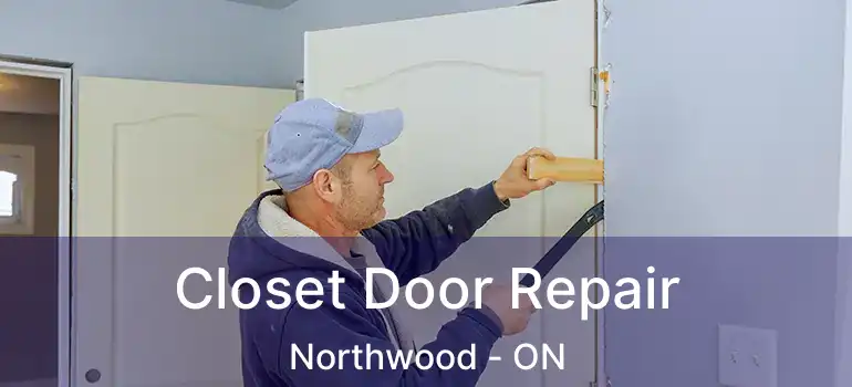  Closet Door Repair Northwood - ON