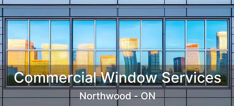  Commercial Window Services Northwood - ON