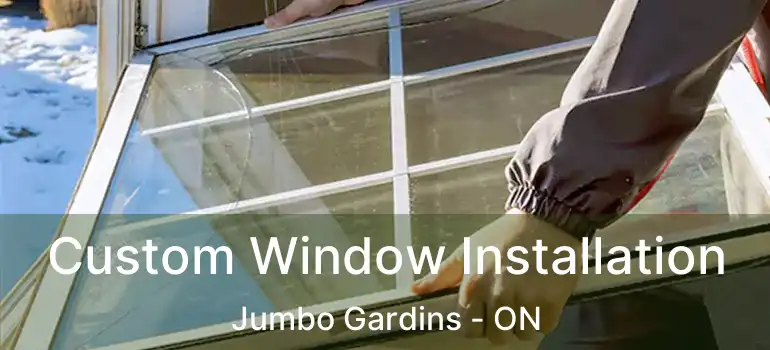  Custom Window Installation Jumbo Gardins - ON