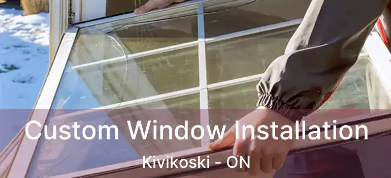  Custom Window Installation Kivikoski - ON