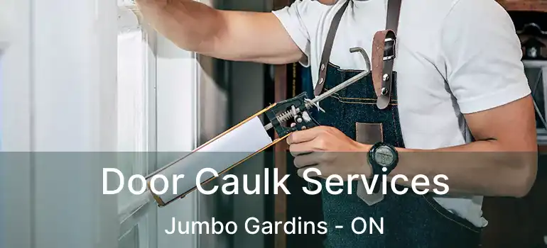  Door Caulk Services Jumbo Gardins - ON