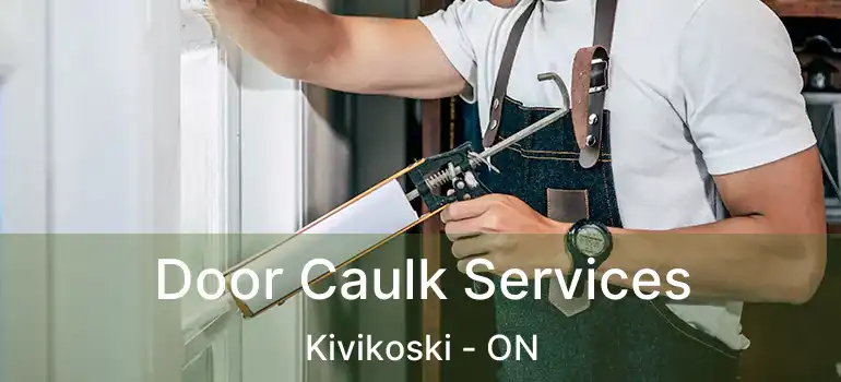  Door Caulk Services Kivikoski - ON