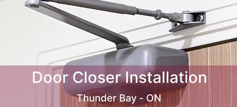  Door Closer Installation Thunder Bay - ON