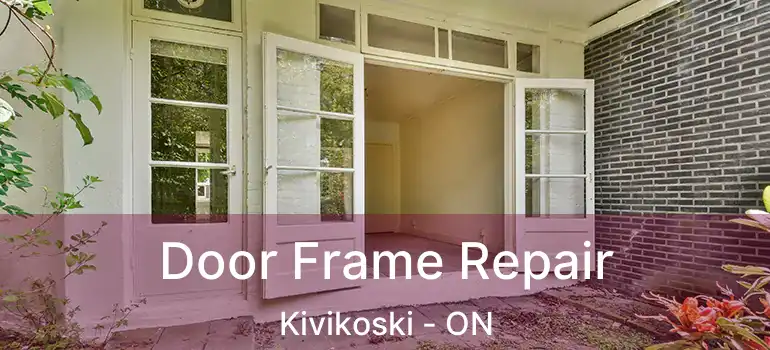  Door Frame Repair Kivikoski - ON