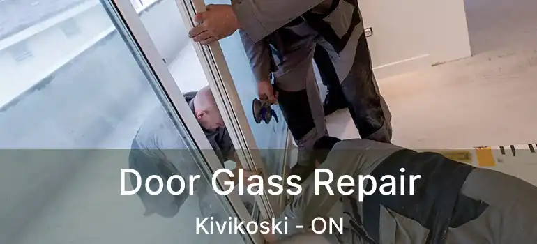  Door Glass Repair Kivikoski - ON