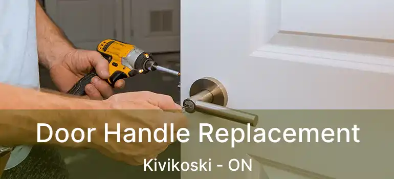  Door Handle Replacement Kivikoski - ON