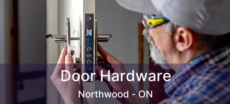  Door Hardware Northwood - ON