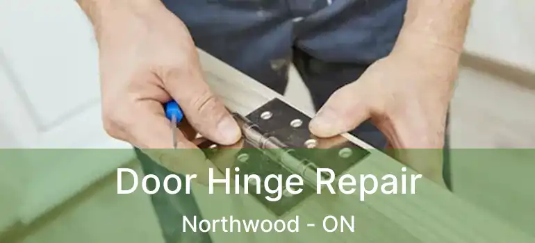  Door Hinge Repair Northwood - ON