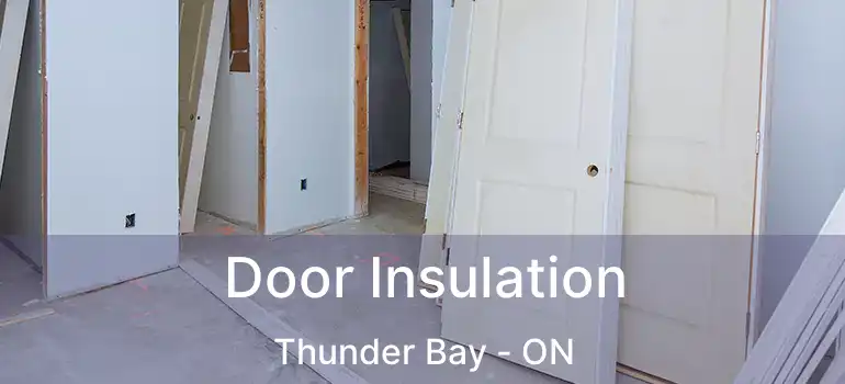  Door Insulation Thunder Bay - ON