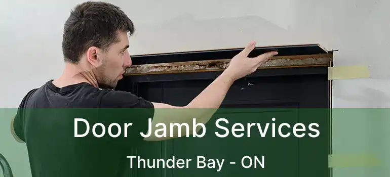  Door Jamb Services Thunder Bay - ON