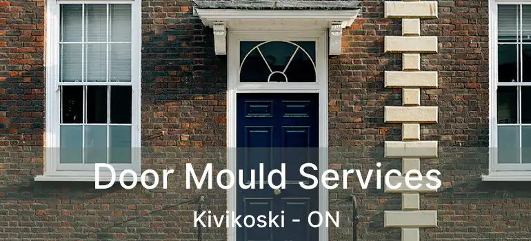  Door Mould Services Kivikoski - ON