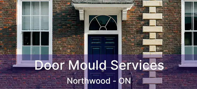  Door Mould Services Northwood - ON