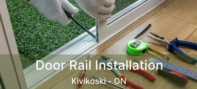  Door Rail Installation Kivikoski - ON