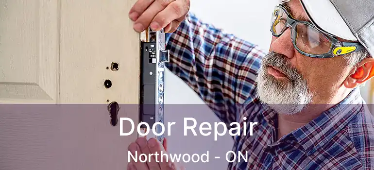  Door Repair Northwood - ON