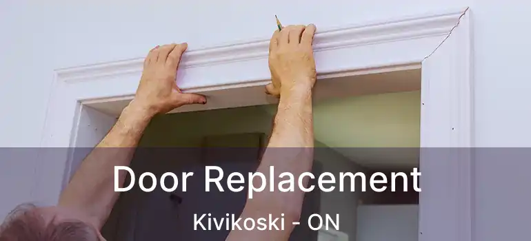  Door Replacement Kivikoski - ON