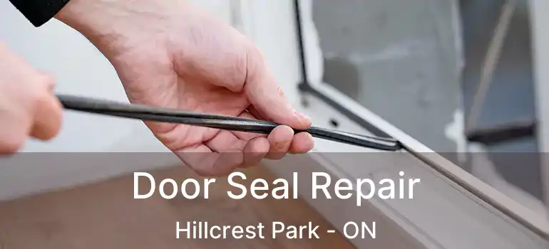  Door Seal Repair Hillcrest Park - ON