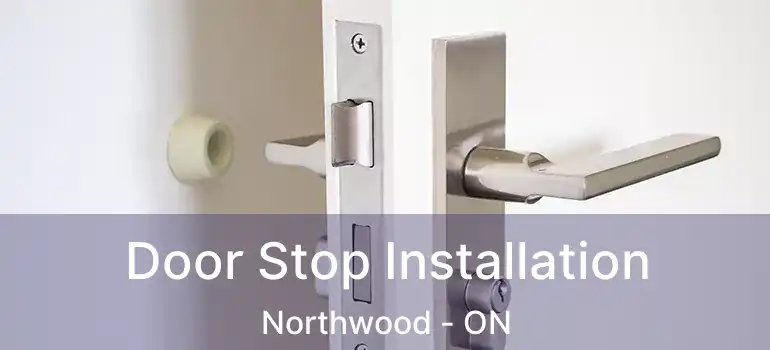  Door Stop Installation Northwood - ON