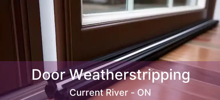  Door Weatherstripping Current River - ON