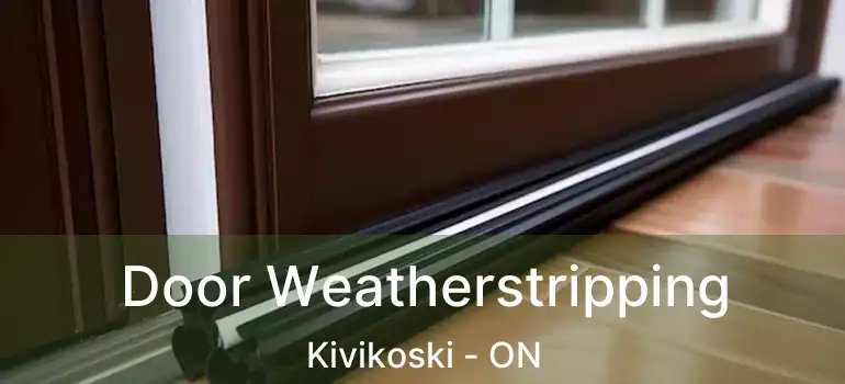  Door Weatherstripping Kivikoski - ON