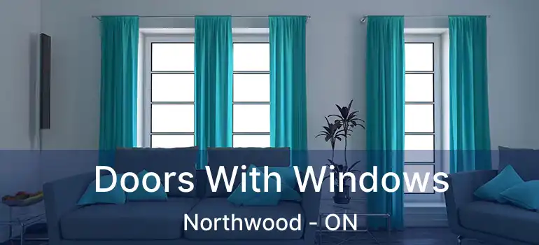  Doors With Windows Northwood - ON