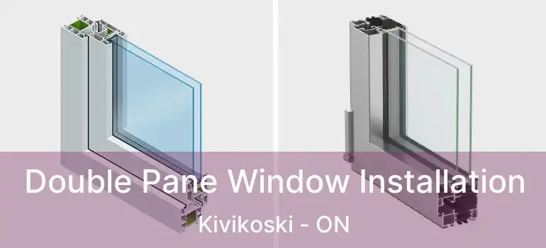  Double Pane Window Installation Kivikoski - ON