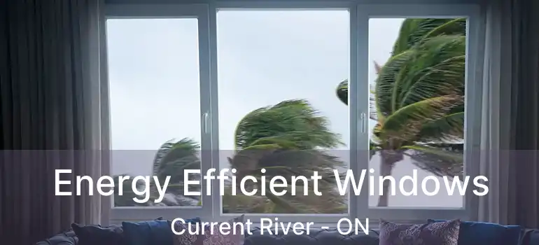  Energy Efficient Windows Current River - ON