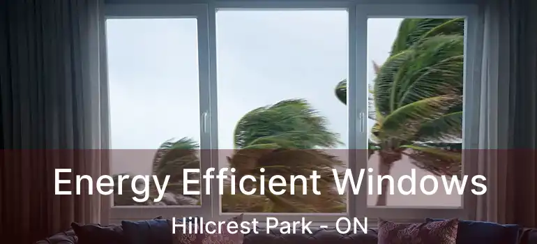  Energy Efficient Windows Hillcrest Park - ON