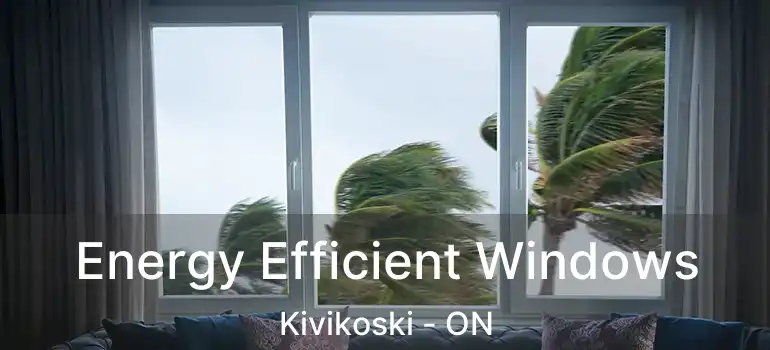  Energy Efficient Windows Kivikoski - ON