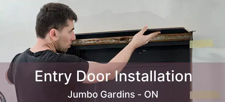  Entry Door Installation Jumbo Gardins - ON