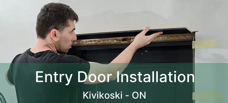  Entry Door Installation Kivikoski - ON